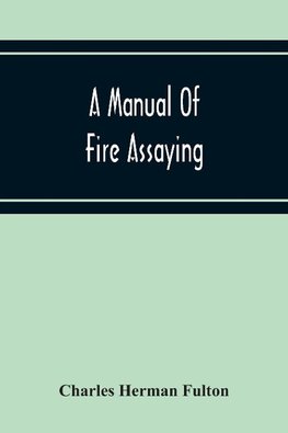 A Manual Of Fire Assaying