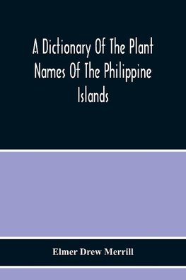 A Dictionary Of The Plant Names Of The Philippine Islands