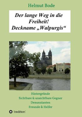 Der lange Weg in die Freiheit! Deckname "Walpurgis"