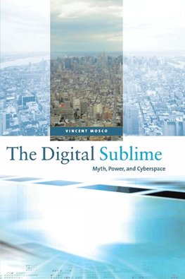 Mosco, V: Digital Sublime - Myth, Power and Cyberspace