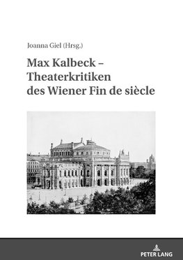 Max Kalbeck - Theaterkritiken des Wiener Fin de siècle