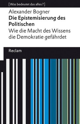 Die Epistemisierung des Politischen. Wie die Macht des Wissens die Demokratie gefährdet