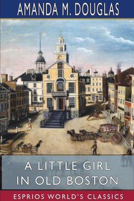 A Little Girl in Old Boston (Esprios Classics)