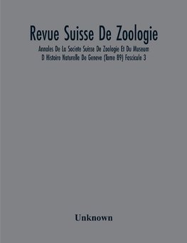 Revue Suisse De Zoologie; Annales De La Societe Suisse De Zoologie Et Du Museum D Histoire Naturelle De Geneve (Tome 89) Fascicule 3