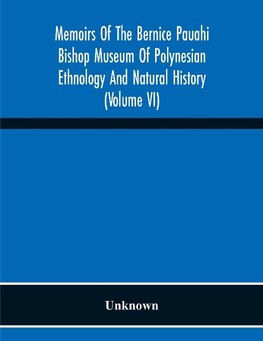 Memoirs Of The Bernice Pauahi Bishop Museum Of Polynesian Ethnology And Natural History (Volume Vi)