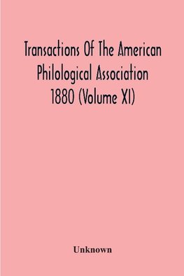 Transactions Of The American Philological Association 1880 (Volume Xi)