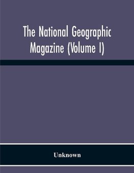 The National Geographic Magazine (Volume I)