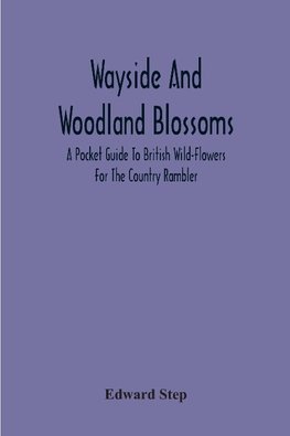 Wayside And Woodland Blossoms