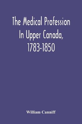 The Medical Profession In Upper Canada, 1783-1850