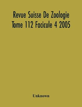 Revue Suisse De Zoologie Tome 112 Facicule 4 2005 , Annales De La Societe Zoologique Suisse Et Du Museum D'Histoire Naturelle De Geneve