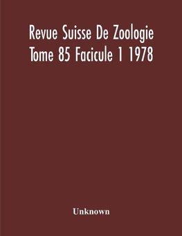 Revue Suisse De Zoologie Tome 85 Facicule 1 1978 , Annales De La Societe Zoologique Suisse Et Du Museum D'Histoire Naturelle De Geneve