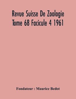 Revue Suisse De Zoologie Tome 68 Facicule 4 1961 , Annales De La Societe Zoologique Suisse Et Du Museum D'Histoire Naturelle De Geneve