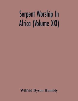 Serpent Worship In Africa (Volume Xxi)