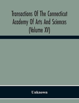 Transactions Of The Connecticut Academy Of Arts And Sciences (Volume Xv) To The University Of Leipzig On The Occasion Of The Five Hundredth Anniversary Of Its Foundation, From Yale University And The Connecticut Academy Of Arts And Sciences, 1909