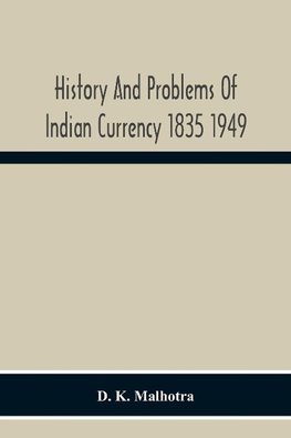 History And Problems Of Indian Currency 1835 1949