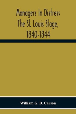 Managers In Distress The St. Louis Stage, 1840-1844