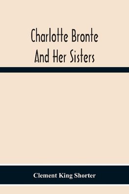 Charlotte Bronte¨ And Her Sisters