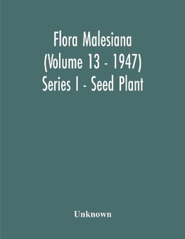 Flora Malesiana (Volume 13 - 1947) Series I - Seed Plant