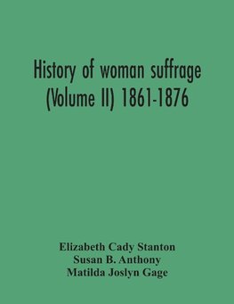 History Of Woman Suffrage (Volume Ii) 1861-1876