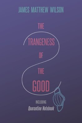 The Strangeness of the Good, Including Quarantine Notebook