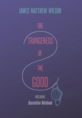 The Strangeness of the Good, Including Quarantine Notebook