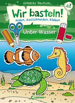 Wir basteln! - Malen, Ausschneiden, Kleben - Unter Wasser