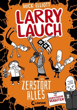 Larry Lauch zerstört alles