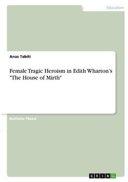 Female Tragic Heroism in Edith Wharton's "The House of Mirth"