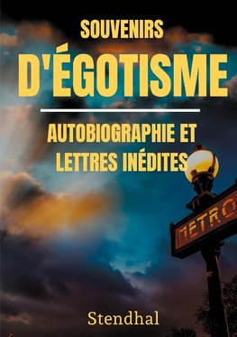 Souvenirs d'Égotisme : autobiographie et lettres inédites