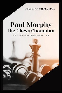 Paul Morphy, the Chess Champion