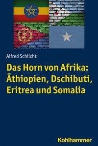 Das Horn von Afrika: Äthiopien, Dschibuti, Eritrea und Somalia