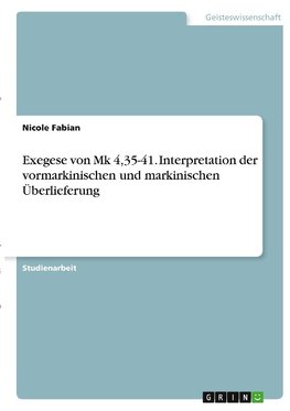 Exegese von Mk 4,35-41. Interpretation der vormarkinischen und markinischen Überlieferung