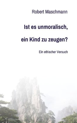 Ist es unmoralisch, ein Kind zu zeugen?