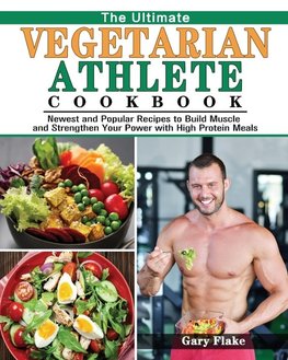 The Ultimate Vegetarian Athlete Cookbook