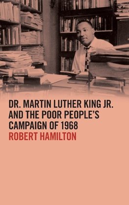 Dr. Martin Luther King Jr. and the Poor People's Campaign of 1968