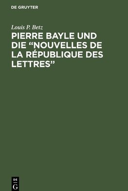 Pierre Bayle und die "Nouvelles de la République des Lettres"