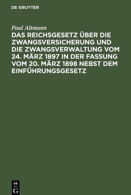 Das Reichsgesetz über die Zwangsversicherung und die Zwangsverwaltung vom 24. März 1897 in der Fassung vom 20. März 1898 nebst dem Einführungsgesetz