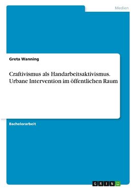 Craftivismus als Handarbeitsaktivismus. Urbane Intervention im öffentlichen Raum