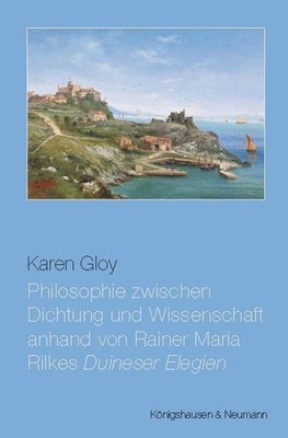 Philosophie zwischen Dichtung und Wissenschaft anhand von Rainer Maria Rilkes ,Duineser Elegien'