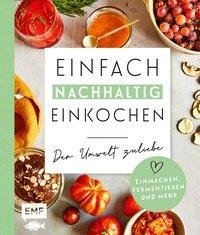 Einfach nachhaltig einkochen, einmachen und fermentieren - Der Umwelt zuliebe