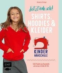 Jetzt näh ich! Die Kindernähschule - Shirts, Hoodies und Kleider