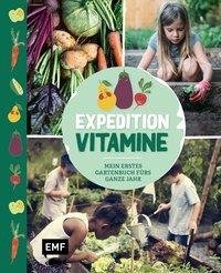 Expedition Vitamine - Mein erstes Gartenbuch fürs ganze Jahr