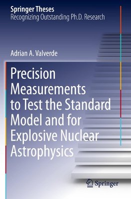 Precision Measurements to Test the Standard Model and for Explosive Nuclear Astrophysics