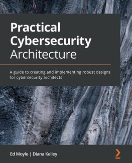 Practical Cybersecurity Architecture