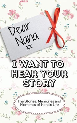 Dear Nana - I Want To Hear Your Story