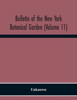 Bulletin Of The New York Botanical Garden (Volume 11)