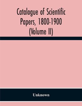 Catalogue Of Scientific Papers, 1800-1900 (Volume Ii)