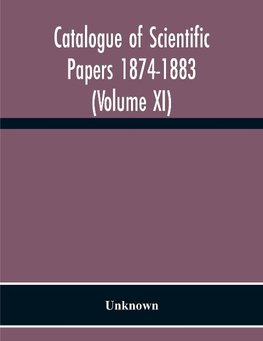 Catalogue Of Scientific Papers 1874-1883 (Volume Xi)