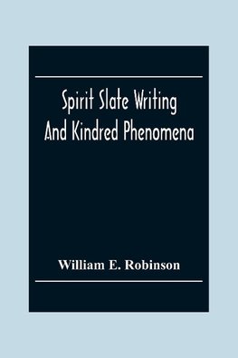 Spirit Slate Writing And Kindred Phenomena