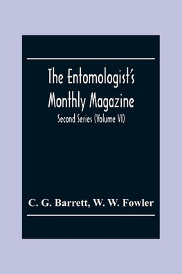 The Entomologist'S Monthly Magazine; Second Series (Volume Vi)